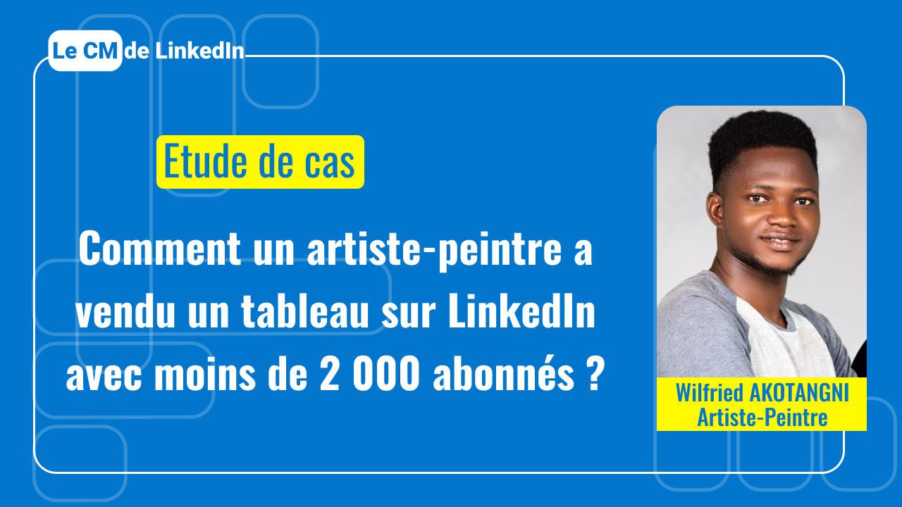 Comment un artiste-peintre a vendu un tableau sur LinkedIn avec moins de 2 000 abonnés