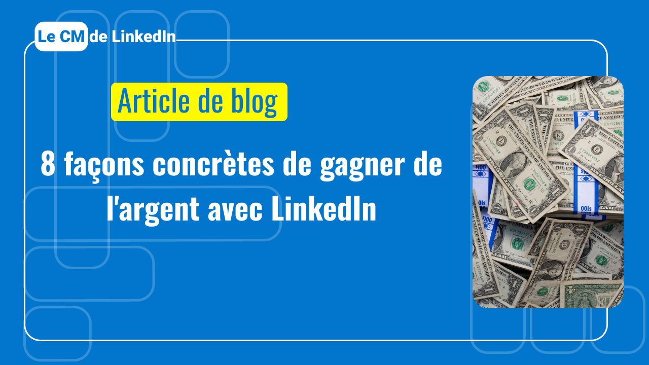 8 façons concrètes de gagner de l'argent avec LinkedIn (au-delà du ghostwriting)